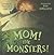 Mom! the Monsters! by Liliana Cinetto Mom! the Monsters! by Liliana Cinetto
