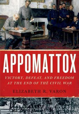 Appomattox: Victory, Defeat, and Freedom at the End of the Civil War (Hardcover)