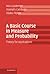 A Basic Course in Measure and Probability: Theory for Applications