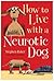 How to Live with a Neurotic Dog