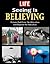 LIFE Seeing is Believing: Amazing People and Places From Around the World