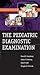 The Pediatric Diagnostic Examination by Donald E. Greydanus