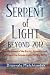 Serpent of Light: Beyond 2012: The Movement of the Earth's Kundalini and the Rise of the Female Light