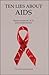 Ten Lies About AIDS