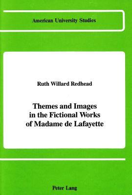Themes and Images in the Fictional Works of Madame de Lafayette (American University Studies)