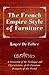 The French Empire Style of Furniture A Discussion of the Tech... by Roger De Felice