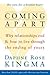 Coming Apart: Why Relationships End and How to Live Through the Ending of Yours