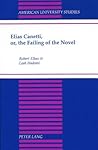 Elias Canetti, or, the Failing of the Novel (American University Studies)