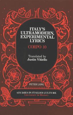 Italy's Ultramodern, Experimental Lyrics: Corpo 10 (Studies in Italian Culture)