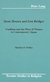 Stone Houses and Iron Bridges: Tradition and the Place of Women in Contemporary Japan (Toronto Studies in Religion)