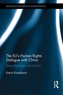 The EU's Human Rights Dialogue with China: Quiet Diplomacy and its Limits (Routledge Research in Human Rights)