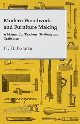 Modern Woodwork and Furniture Making: A Manual for Teachers, Students and Craftsmen