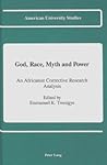 God, Race, Myth and Power: An Africanist Corrective Research Analysis (American University Studies)