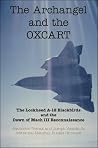 The Archangel and the Oxcart: The Lockheed A-12 Blackbirds and the Dawn of Mach III Reconnaissance The Archangel and the Oxcart: The Lockheed A-12 Blackbirds and the Dawn of Mach III Reconnaissance