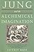 Jung and the Alchemical Imagination by Jeffrey Raff