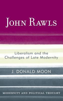 John Rawls: Liberalism and the Challenges of Late Modernity (Modernity and Political Thought)