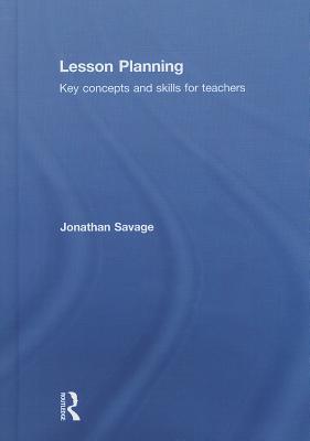 Lesson Planning: Key concepts and skills for teachers (Hardcover)