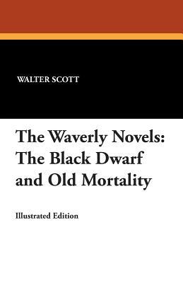 The Black Dwarf and Old Mortality (The Waverly Novels: Tales of My Landlord, Volume 1)
