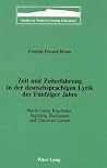 Zeit und Zeiterfahrung in der deutschsprachigen Lyrik der Fünfziger Jahre: Marie Luise Kaschnitz, Ingeborg Bachmann und Christine Lavant (Studies in Modern German Literature) (German Edition) Zeit und Zeiterfahrung in der deutschsprachigen Lyrik der Fünfziger Jahre: Marie Luise Kaschnitz, Ingeborg Bachmann und Christine Lavant (Studies in Modern German Literature) (German Edition)