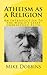 Atheism as a Religion: An Introduction to the World's Least Understood Faith