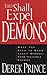 They Shall Expel Demons: What You Need to Know about Demons--Your Invisible Enemies