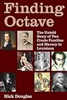 Finding Octave: The Untold Story of Two Creole Families and Slavery in Louisiana