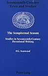 The Sempiternal Season: Studies in Seventeenth-Century Devotional Writing (Seventeenth-Century Texts and Studies)