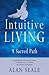 Intuitive Living: A Sacred Path