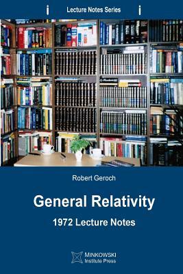 General Relativity: 1972 Lecture Notes (Lecture Notes Series)