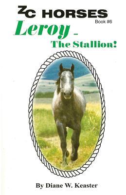 Leroy-The Stallion (ZC Horses Series of Children's Books)