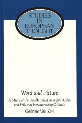 Word and Picture: A Study of the Double Talent in Alfred Kubin and Fritz von Herzmanovsky-Orlando (Studies in European Thought)