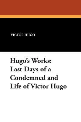 Last Days of a Condemned and Life of Victor Hugo