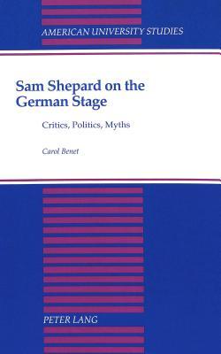 Sam Shepard on the German Stage: Critics, Politics, Myths (American University Studies)