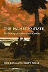 The Palmetto State: The Making of Modern South Carolina The Palmetto State: The Making of Modern South Carolina