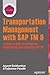 Transportation Management with SAP TM 9: A Hands-on Guide to Configuring, Implementing, and Optimizing SAP TM