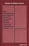 The Translational Technique of the Greek Septuagint for the Hebrew Verbs and Participles in Psalms 3-41 (Studies in Biblical Greek) The Translational Technique of the Greek Septuagint for the Hebrew Verbs and Participles in Psalms 3-41 (Studies in Biblical Greek)