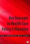 Key Concepts in Healthcare Policy and Planning: An Introductory Text