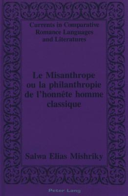Le Misanthrope ou la philanthropie de l'honnête homme classique (Currents in Comparative Romance Languages and Literatures) (French Edition)