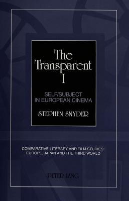 The Transparent I: Self/Subject in European Cinema (Comparative Literary and Film Studies: Europe, Japan and the Third World)