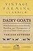Dairy Goats - With Information on the Breeds, Breeding and Management of Dairy Goats