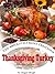 The Absolutely Most Delicious Thanksgiving Turkey Recipes Cookbook