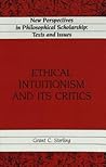 Ethical Intuitionism and Its Critics (New Perspectives in Philosophical Scholarship)