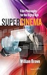 Supercinema: Film-Philosophy for the Digital Age