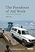 The Paradoxes of Aid Work: Passionate Professionals (Routledge Humanitarian Studies)