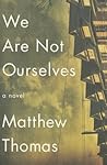 We Are Not Ourselves by Matthew  Thomas