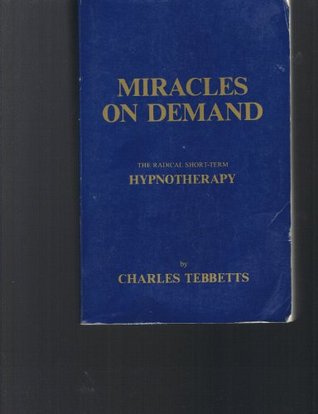 Miracles on Demand (The Radical Short-term Hypnotherapy)