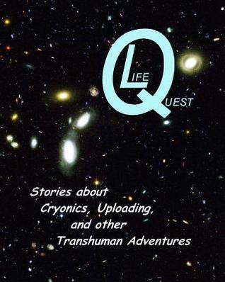 LifeQuest:  Stories about Cryonics, Uploading and other Transhuman Adventures