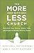 The More-with-Less Church: Maximize Your Money, Space, Time, and People to Multiply Ministry Impact