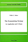 The Economizing Strategy: An Application and Critique (American University Studies)