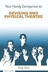 Your Handy Companion to Devising and Physical Theatre. 2nd Edition.